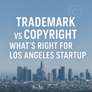 Trademark vs Copyright for Startups, L.A. Tech and Media Law Firm Blog, Los Angeles Trademark Attorney, California Startup IP Protection, U.S. Intellectual Property Lawyer