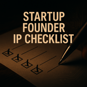 Startup founder IP checklist, L.A. Tech and Media Law Blog, encino trademark lawyer, torrance technology law, pasadena intellectual property attorney